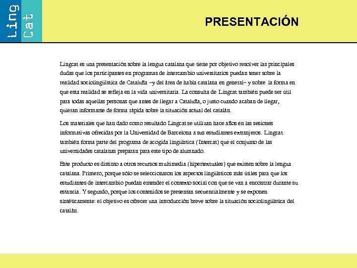PRESENTACIÓN Lingcat es una presentación sobre la lengua catalana que tiene por objetivo resolver