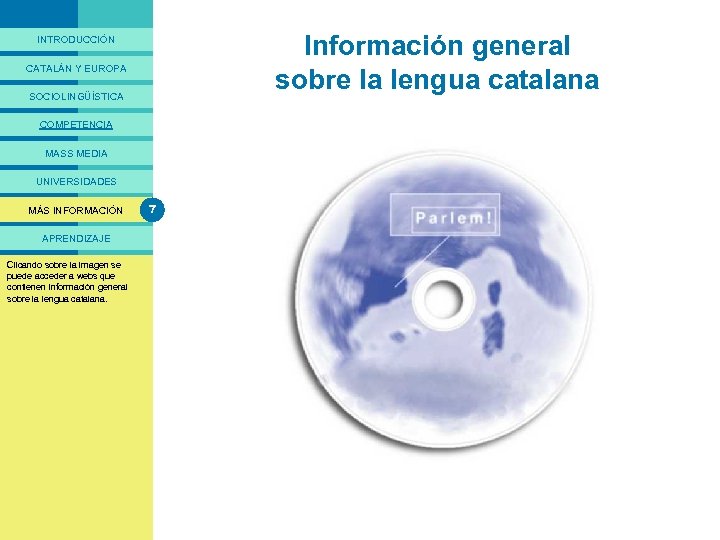 PRESENTACIÓ Información general sobre la lengua catalana INTRODUCCIÓN CATALÁN Y EUROPA SOCIOLINGÜÍSTICA COMPETENCIA MASS