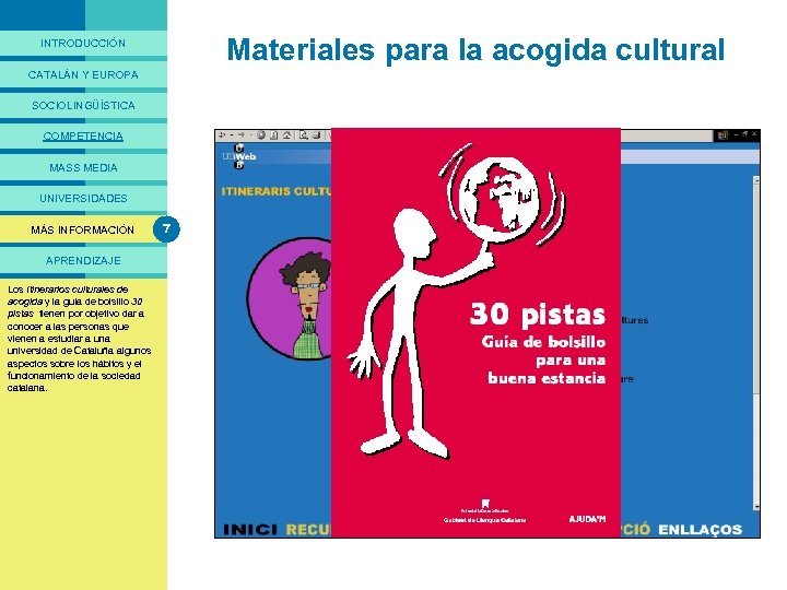 PRESENTACIÓ Materiales para la acogida cultural INTRODUCCIÓN CATALÁN Y EUROPA SOCIOLINGÜÍSTICA COMPETENCIA MASS MEDIA