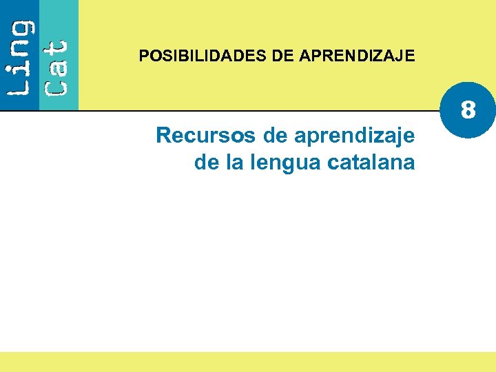 POSIBILIDADES DE APRENDIZAJE Recursos de aprendizaje de la lengua catalana 8 