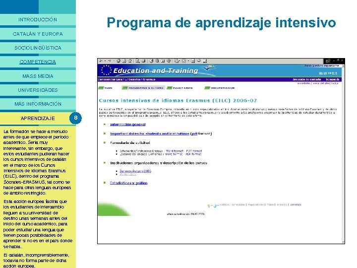 PRESENTACIÓ Programa de aprendizaje intensivo INTRODUCCIÓN CATALÁN Y EUROPA SOCIOLINGÜÍSTICA COMPETENCIA MASS MEDIA UNIVERSIDADES