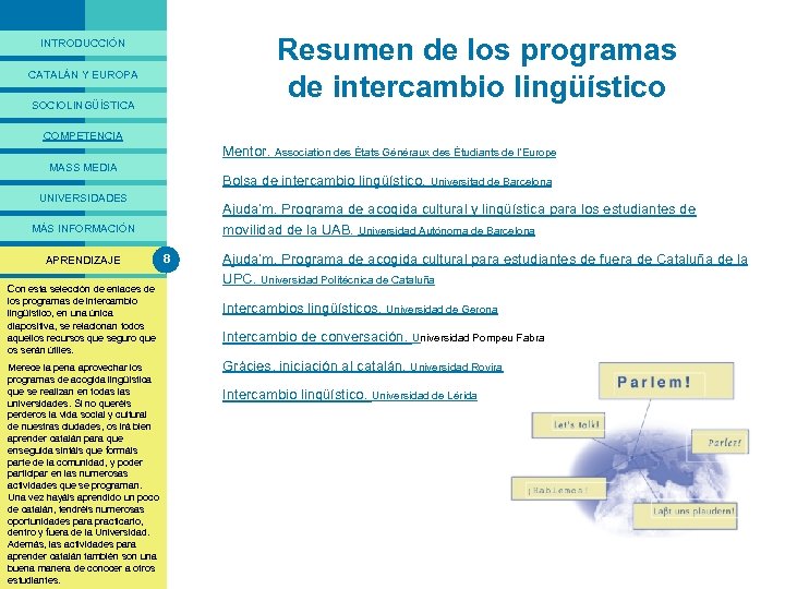 PRESENTACIÓ Resumen de los programas de intercambio lingüístico INTRODUCCIÓN CATALÁN Y EUROPA SOCIOLINGÜÍSTICA COMPETENCIA
