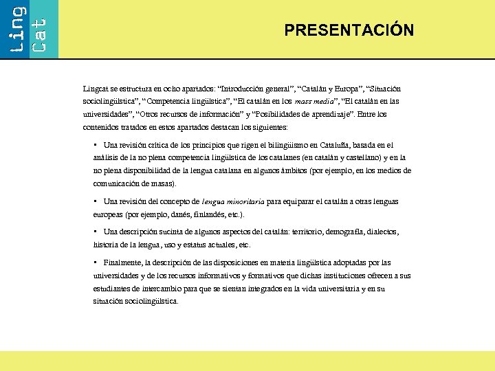 PRESENTACIÓN Lingcat se estructura en ocho apartados: “Introducción general”, “Catalán y Europa”, “Situación sociolingüística”,