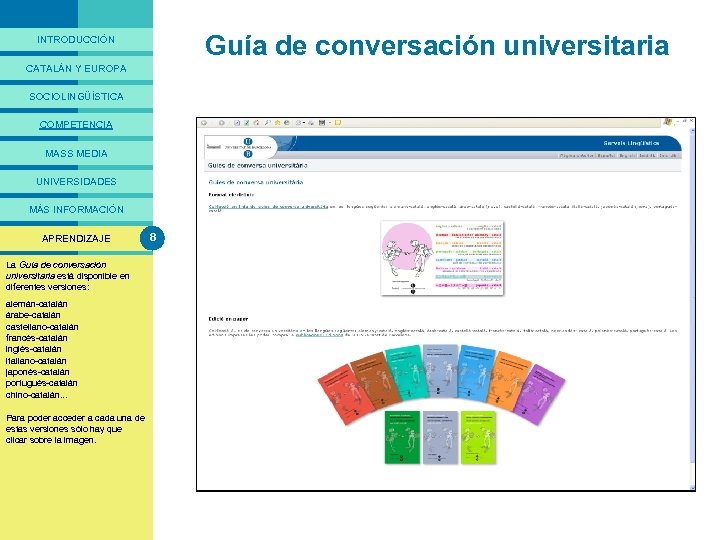 PRESENTACIÓ Guía de conversación universitaria INTRODUCCIÓN CATALÁN Y EUROPA SOCIOLINGÜÍSTICA COMPETENCIA MASS MEDIA UNIVERSIDADES