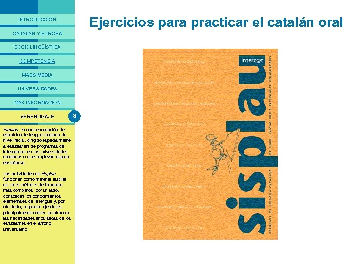 PRESENTACIÓ Ejercicios para practicar el catalán oral INTRODUCCIÓN CATALÁN Y EUROPA SOCIOLINGÜÍSTICA COMPETENCIA MASS