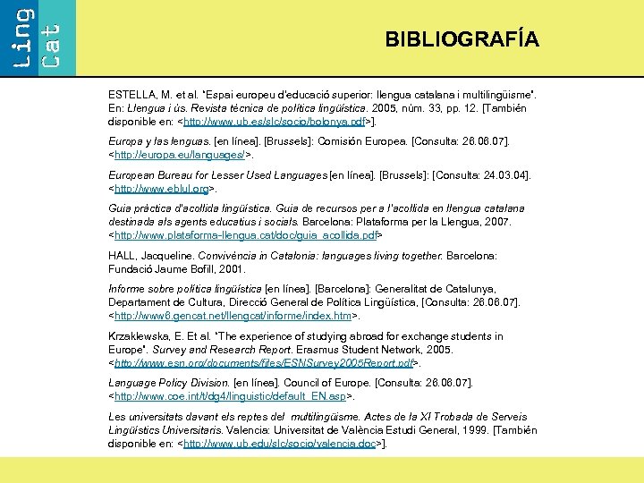 BIBLIOGRAFÍA ESTELLA, M. et al. “Espai europeu d’educació superior: llengua catalana i multilingüisme”. En: