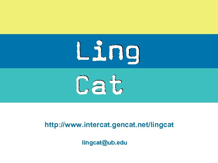 http: //www. intercat. gencat. net/lingcat@ub. edu 