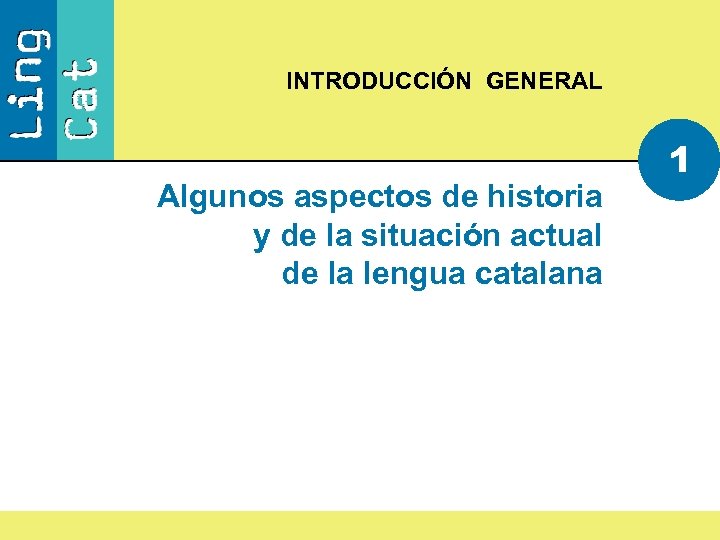 INTRODUCCIÓN GENERAL Algunos aspectos de historia y de la situación actual de la lengua