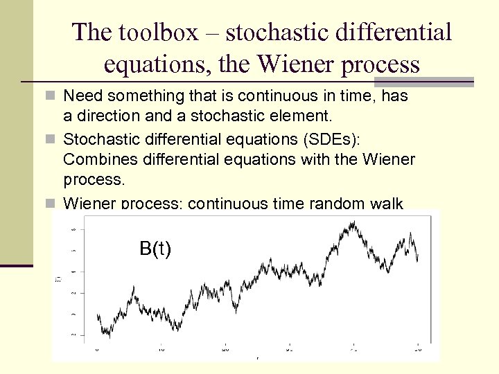 The toolbox – stochastic differential equations, the Wiener process n Need something that is