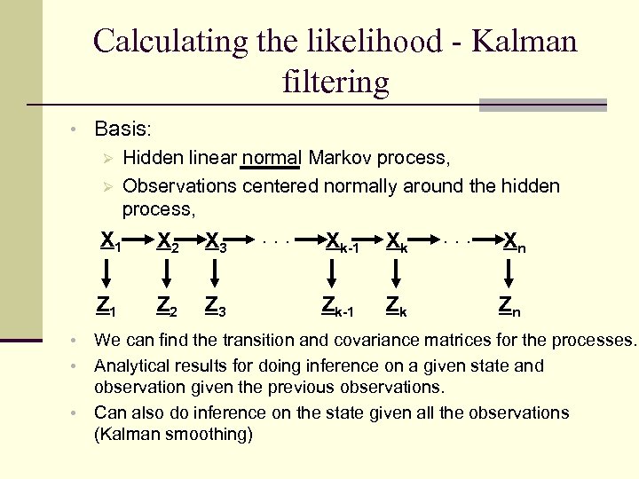 Calculating the likelihood - Kalman filtering • Basis: Ø Hidden linear normal Markov process,