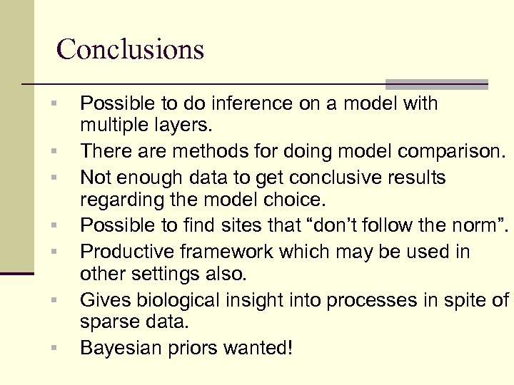 Conclusions § § § § Possible to do inference on a model with multiple