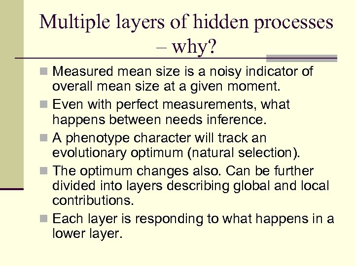 Multiple layers of hidden processes – why? n Measured mean size is a noisy