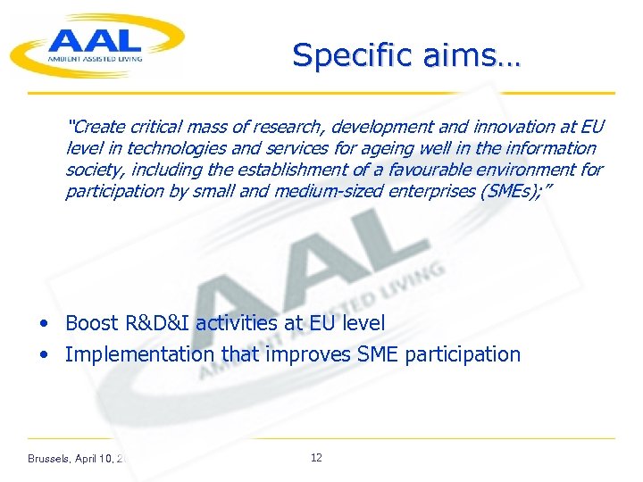 Specific aims… “Create critical mass of research, development and innovation at EU level in