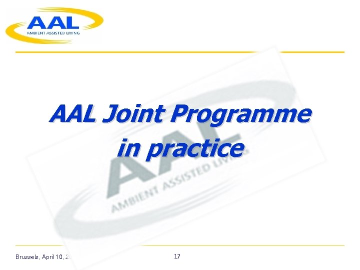 AAL Joint Programme in practice Brussels, April 10, 2008 17 