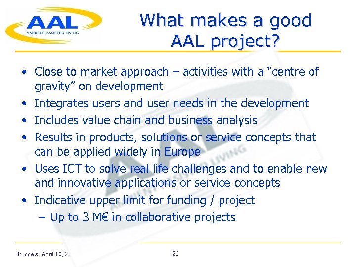 What makes a good AAL project? • Close to market approach – activities with