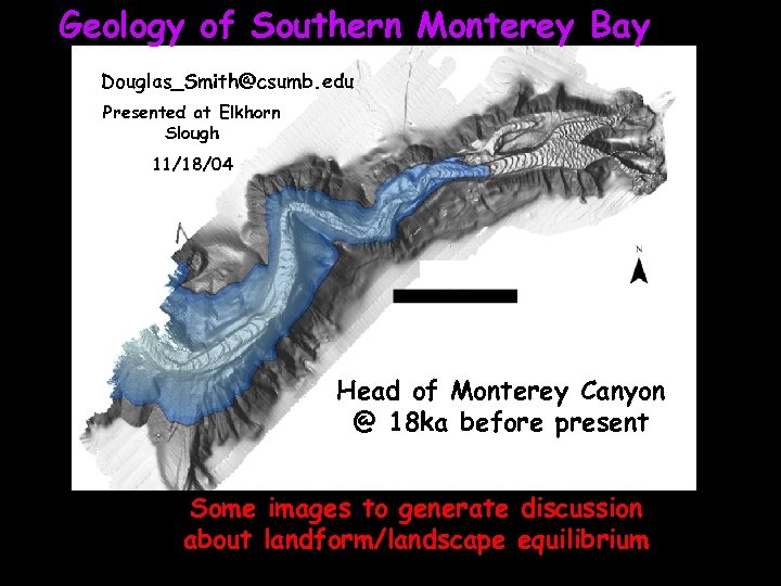 Geology of Southern Monterey Bay Douglas_Smith@csumb. edu Presented at Elkhorn Slough 11/18/04 Head of