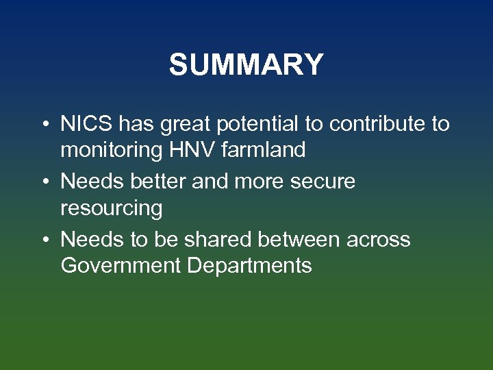 SUMMARY • NICS has great potential to contribute to monitoring HNV farmland • Needs
