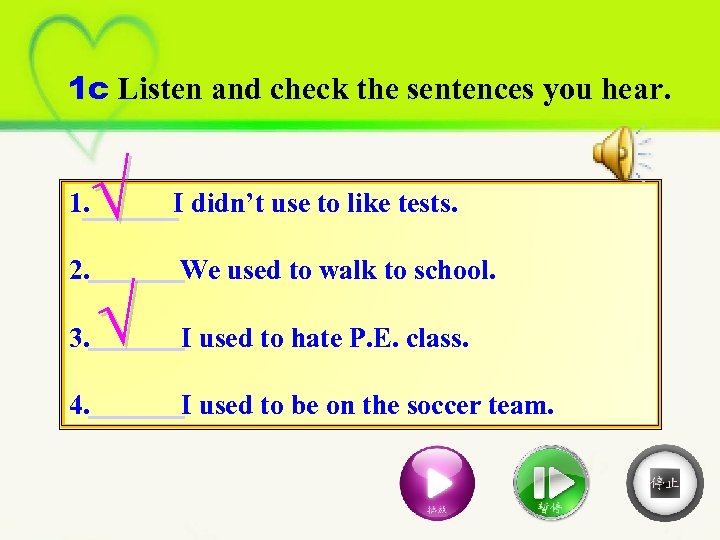 1 c Listen and check the sentences you hear. √ 1. I didn’t use
