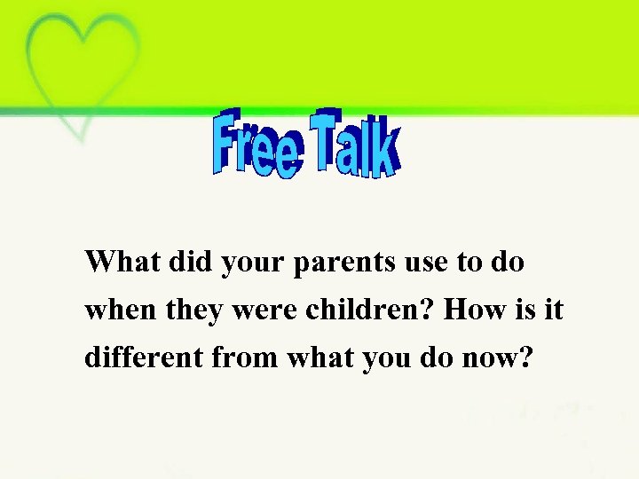 What did your parents use to do when they were children? How is it