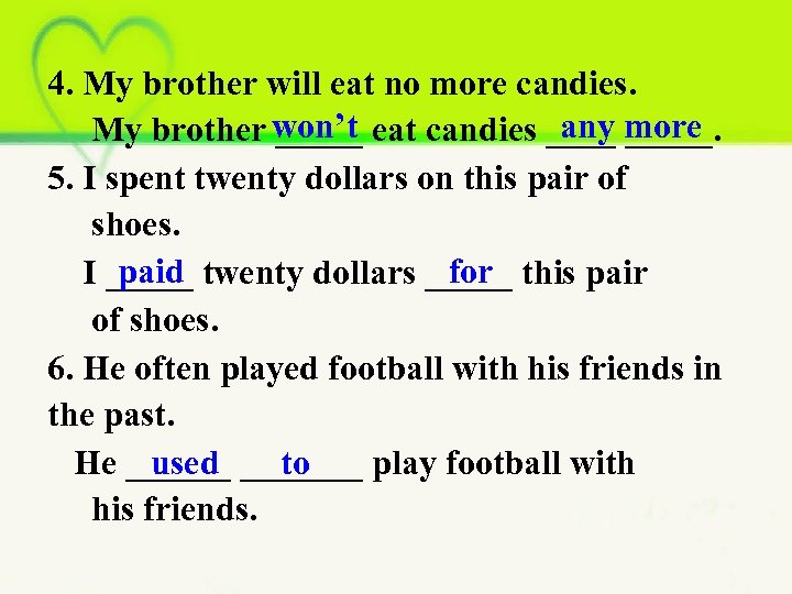 4. My brother will eat no more candies. won’t any more My brother _____