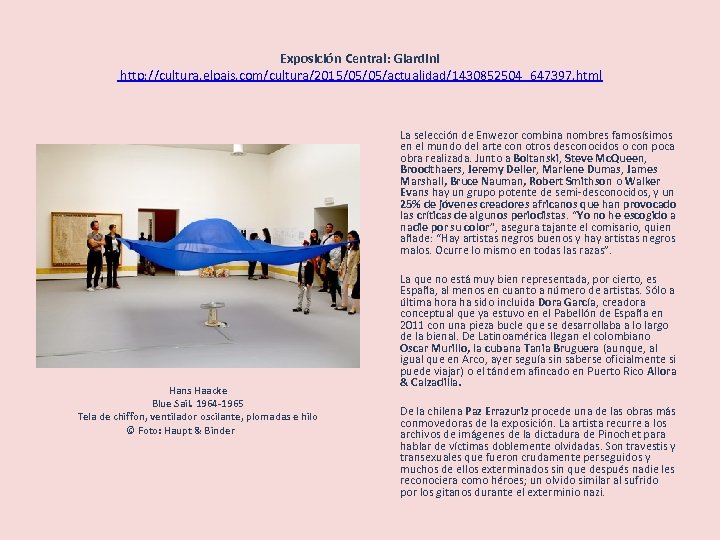 Exposición Central: Giardini http: //cultura. elpais. com/cultura/2015/05/05/actualidad/1430852504_647397. html La selección de Enwezor combina nombres