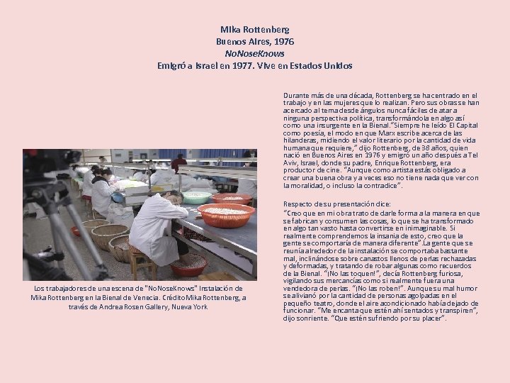 Mika Rottenberg Buenos Aires, 1976 No. Nose. Knows Emigró a Israel en 1977. Vive