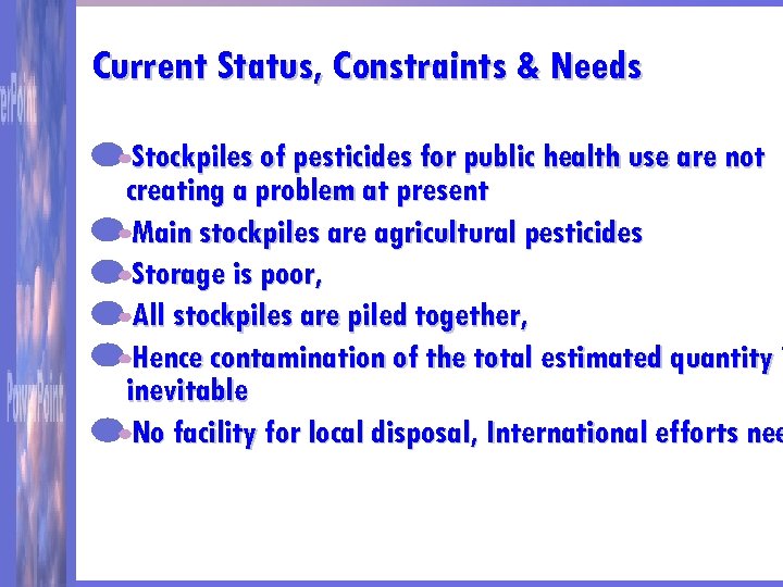 Current Status, Constraints & Needs Stockpiles of pesticides for public health use are not