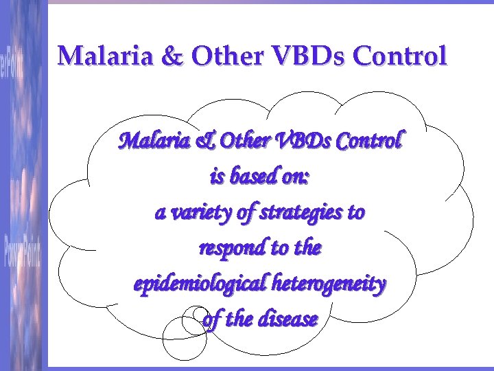 Malaria & Other VBDs Control is based on: a variety of strategies to respond