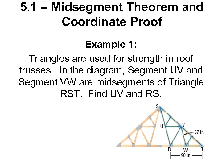 5. 1 – Midsegment Theorem and Coordinate Proof Example 1: Triangles are used for