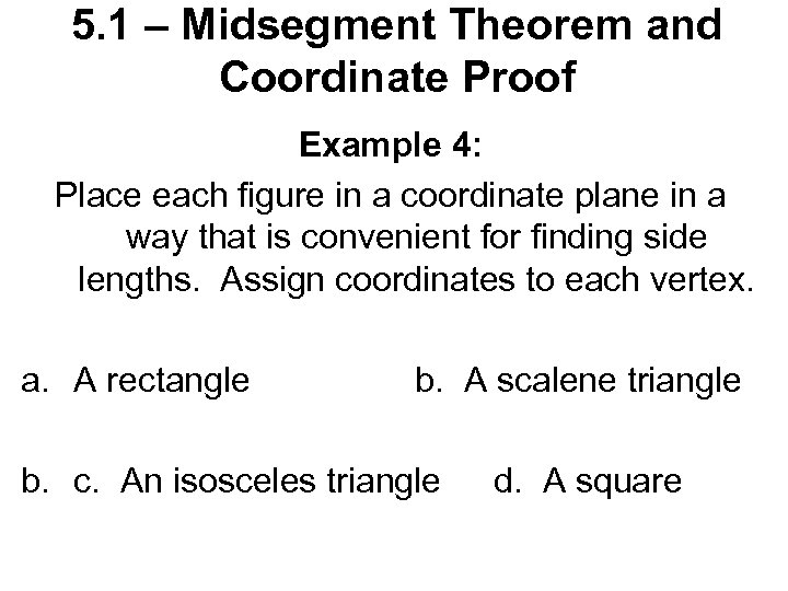 5. 1 – Midsegment Theorem and Coordinate Proof Example 4: Place each figure in