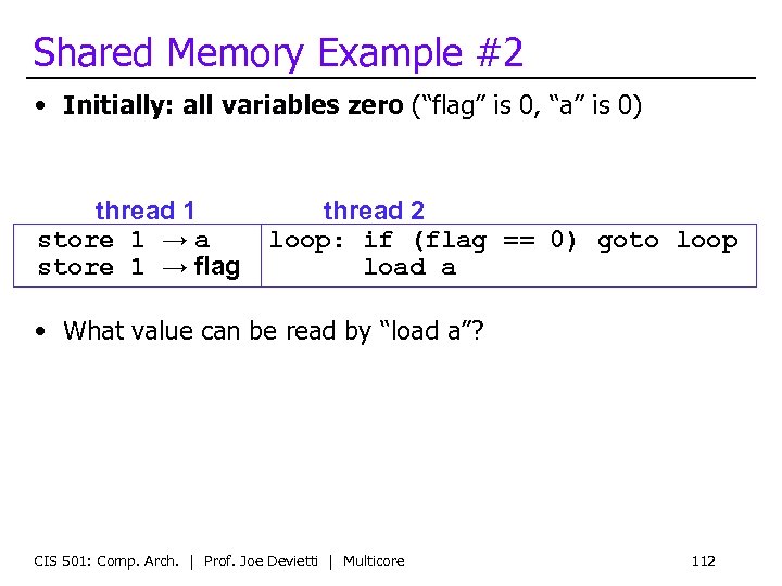Shared Memory Example #2 • Initially: all variables zero (“flag” is 0, “a” is