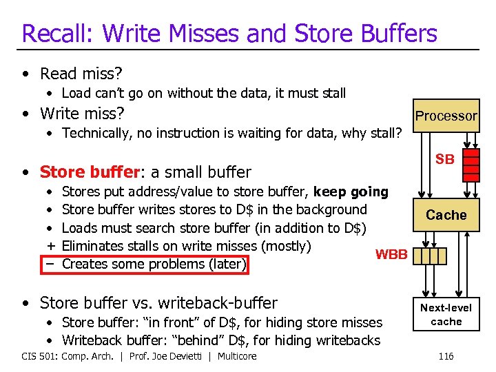 Recall: Write Misses and Store Buffers • Read miss? • Load can’t go on