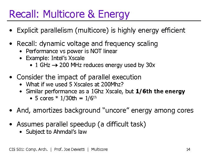 Recall: Multicore & Energy • Explicit parallelism (multicore) is highly energy efficient • Recall: