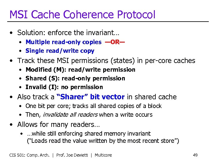 MSI Cache Coherence Protocol • Solution: enforce the invariant… • Multiple read-only copies —OR—