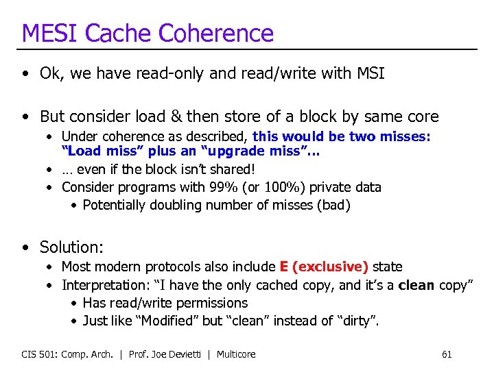 MESI Cache Coherence • Ok, we have read-only and read/write with MSI • But