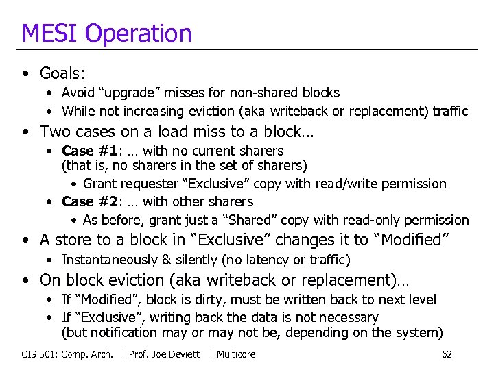 MESI Operation • Goals: • Avoid “upgrade” misses for non-shared blocks • While not