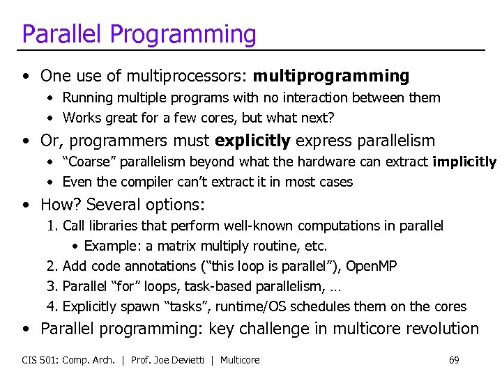 Parallel Programming • One use of multiprocessors: multiprogramming • Running multiple programs with no