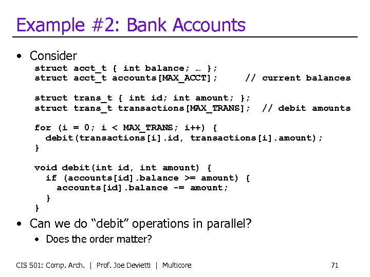Example #2: Bank Accounts • Consider struct acct_t { int balance; … }; struct