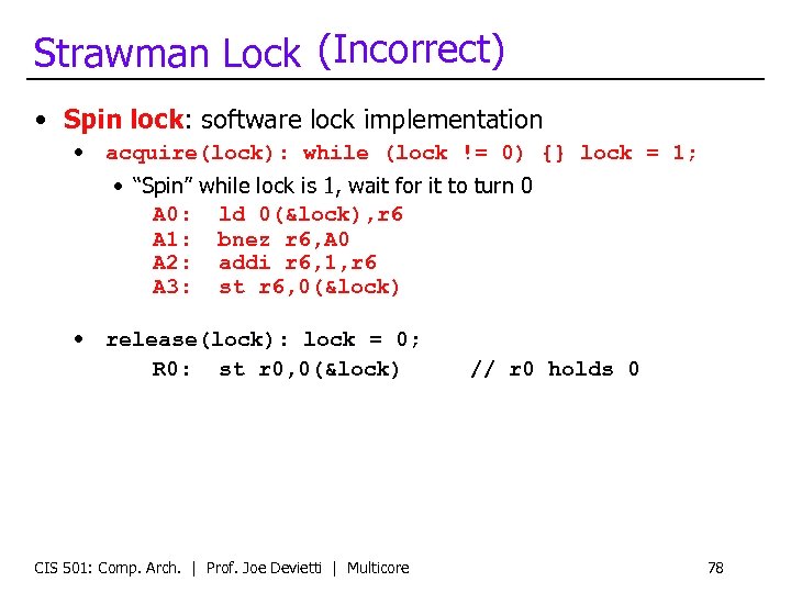 Strawman Lock (Incorrect) • Spin lock: software lock implementation • acquire(lock): while (lock !=