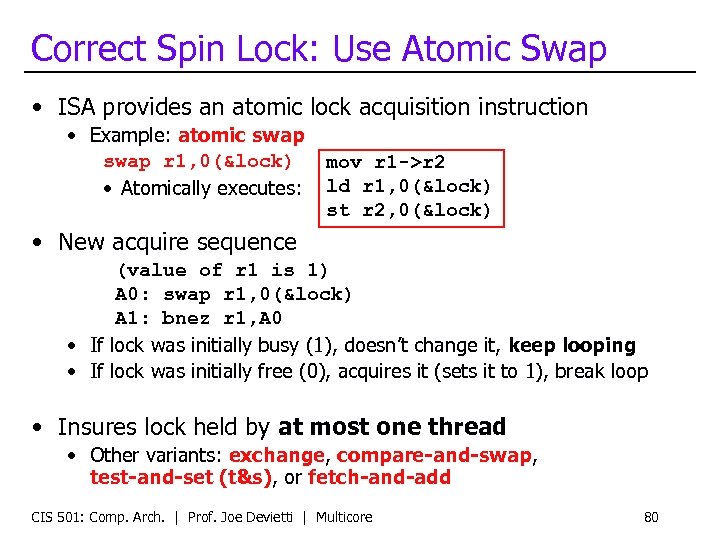 Correct Spin Lock: Use Atomic Swap • ISA provides an atomic lock acquisition instruction