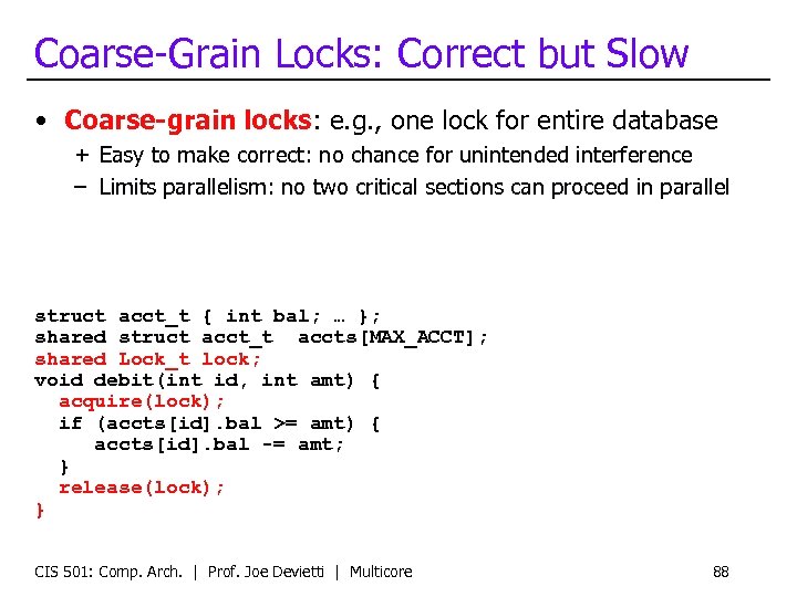 Coarse-Grain Locks: Correct but Slow • Coarse-grain locks: e. g. , one lock for