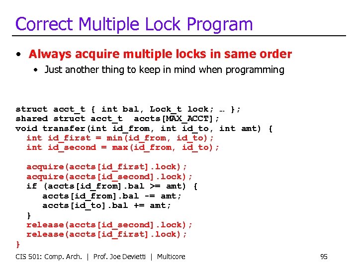 Correct Multiple Lock Program • Always acquire multiple locks in same order • Just