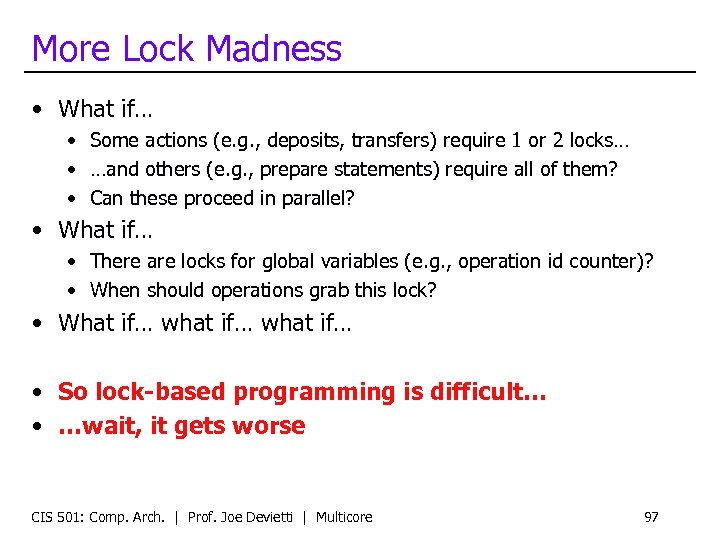 More Lock Madness • What if… • Some actions (e. g. , deposits, transfers)