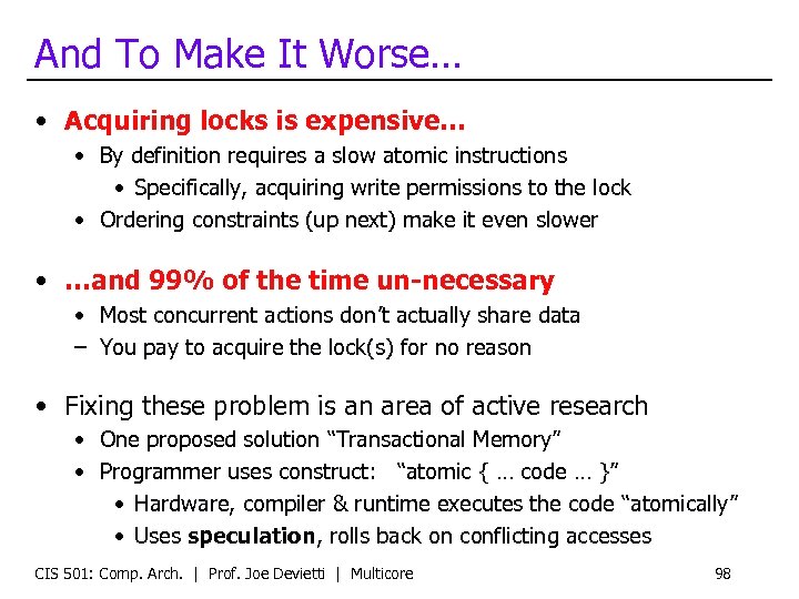 And To Make It Worse… • Acquiring locks is expensive… • By definition requires