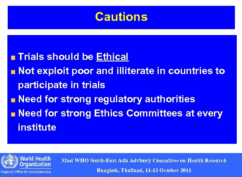 Cautions Trials should be Ethical Not exploit poor and illiterate in countries to participate