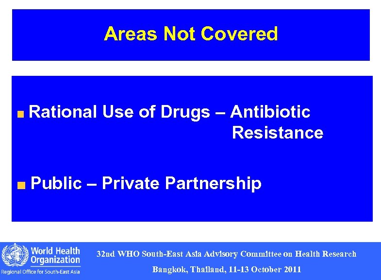 Areas Not Covered Rational Use of Drugs – Antibiotic Resistance Public – Private Partnership