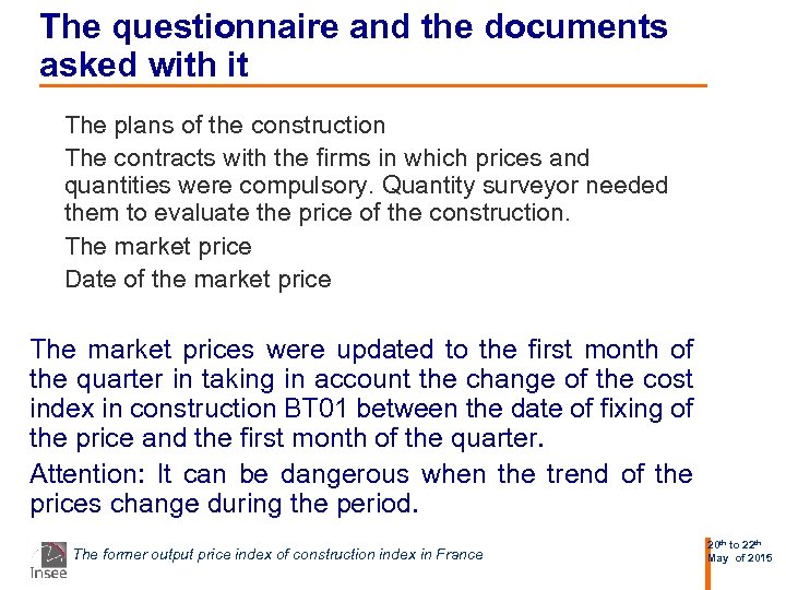 The questionnaire and the documents asked with it The plans of the construction The