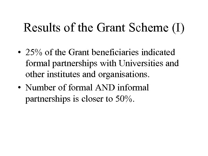 Results of the Grant Scheme (I) • 25% of the Grant beneficiaries indicated formal