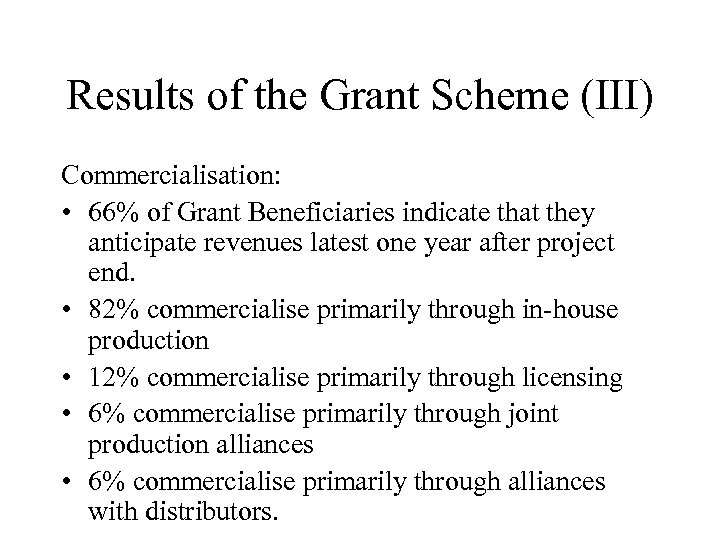 Results of the Grant Scheme (III) Commercialisation: • 66% of Grant Beneficiaries indicate that