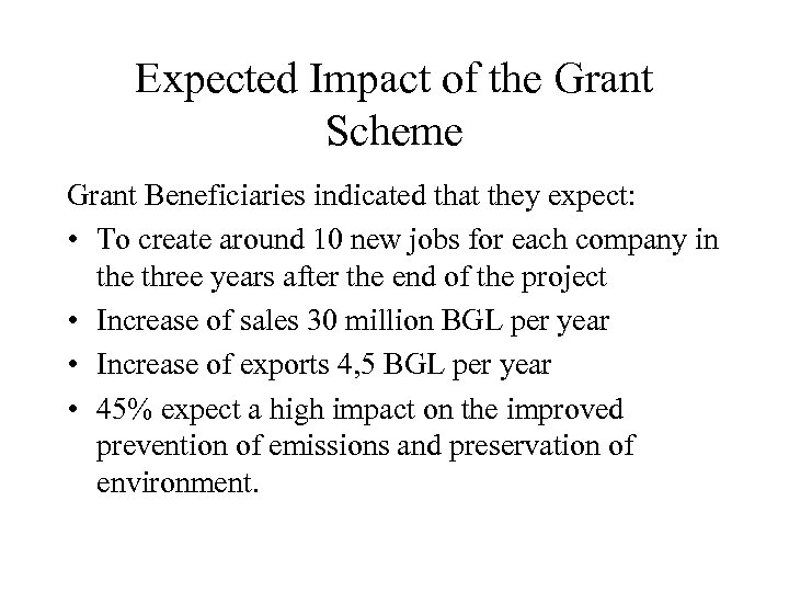 Expected Impact of the Grant Scheme Grant Beneficiaries indicated that they expect: • To